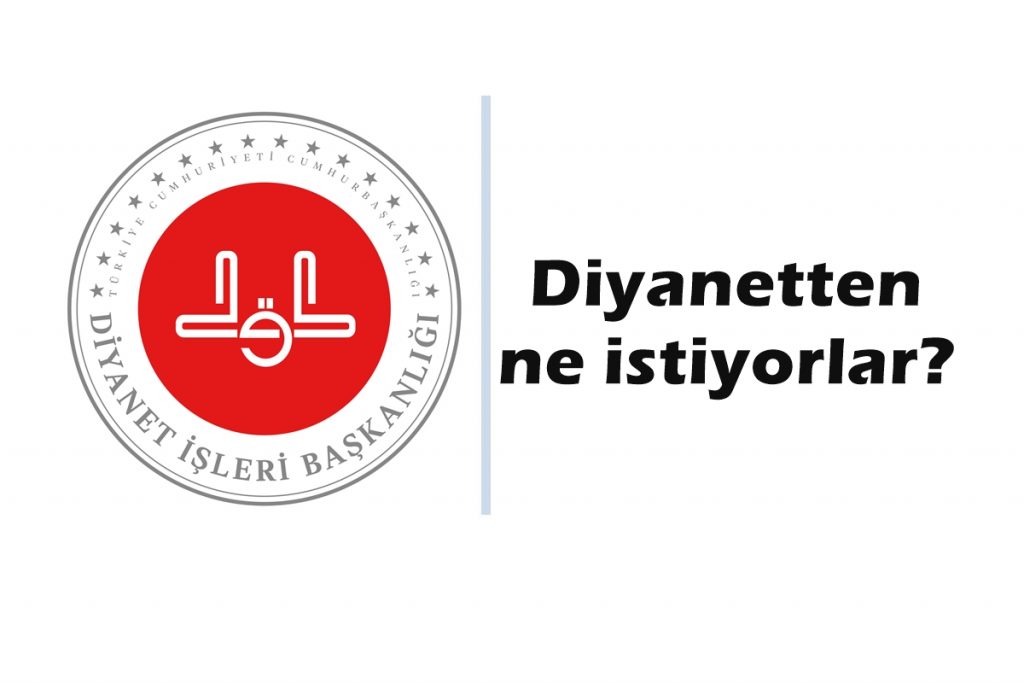 Diyanetten ne istiyorlar?