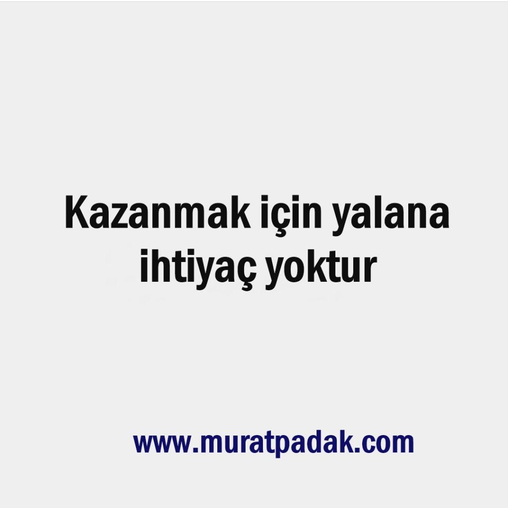 Kazanmak için yalana ihtiyaç yoktur