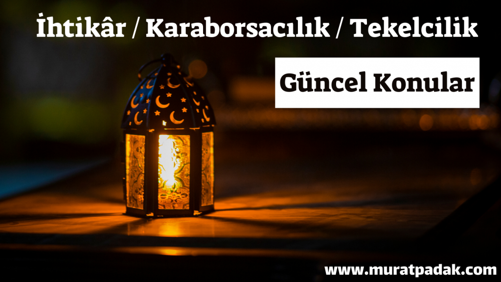 İhtikâr / Karaborsacılık / Tekelcilik